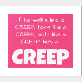 If he walks like a CREEP, talks like a CREEP, acts like a CREEP, he’s a CREEP Posters and Art